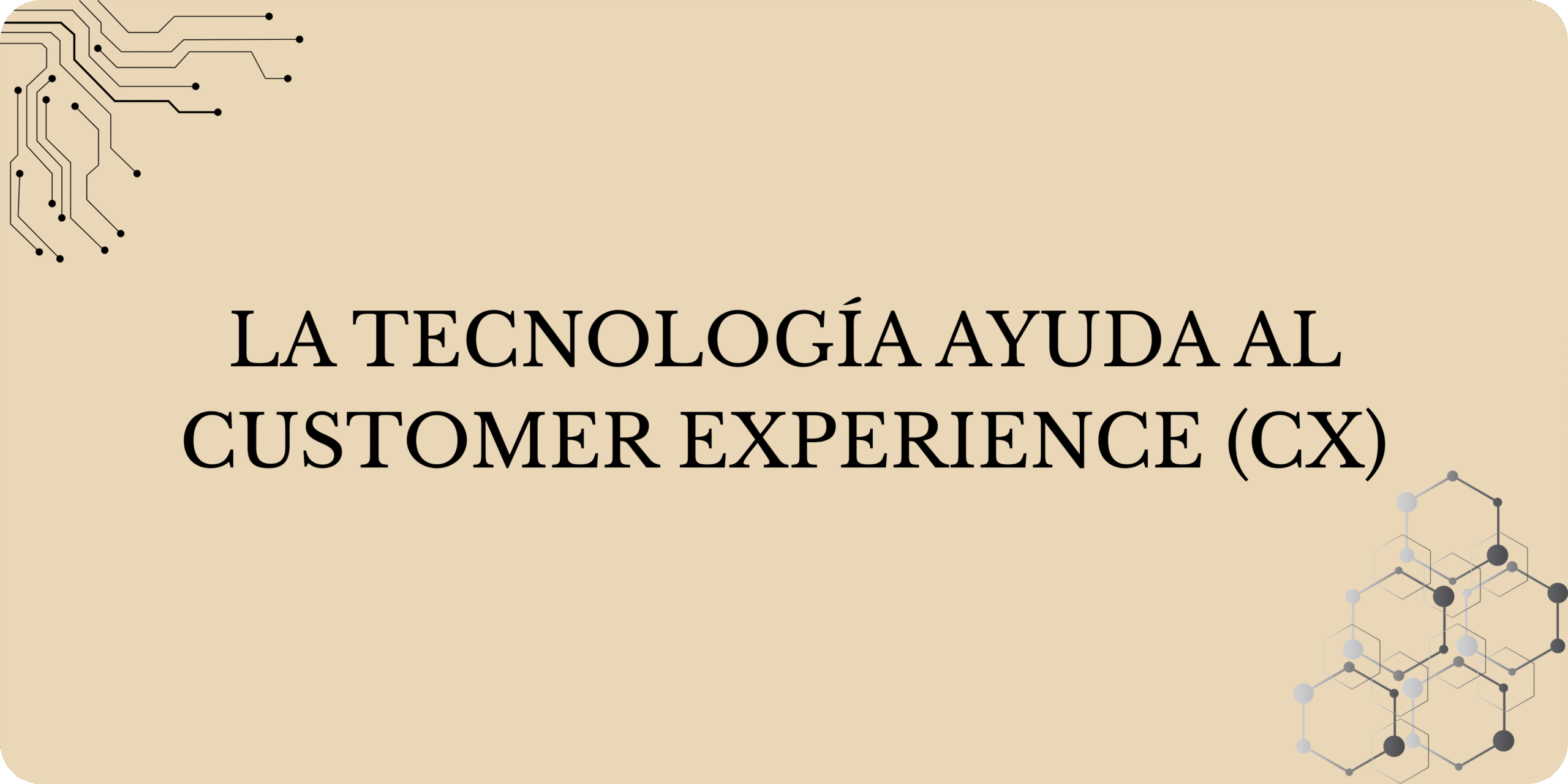 La tecnología ayuda al Customer Experience (CX)